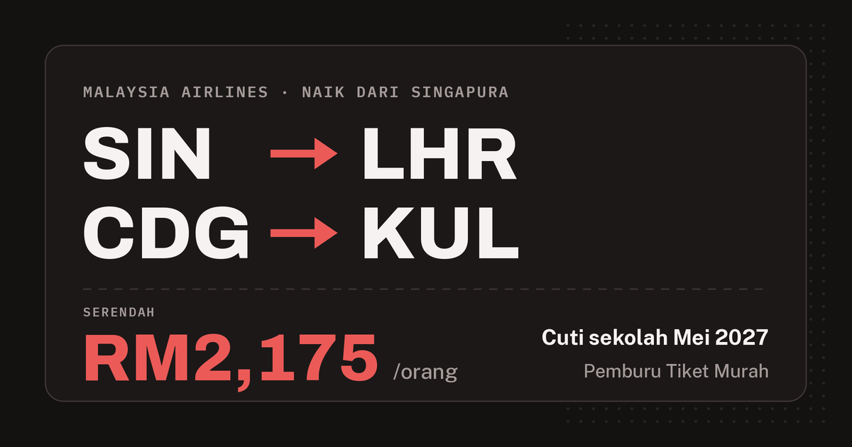 Tiket Malaysia Airlines dari Singapura ke London, pulang dari Paris ke KLIA, serendah RM2,175 pergi-balik